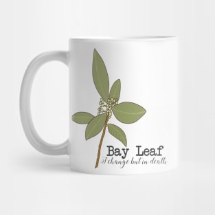 Bay leaf (I change but in death) Mug